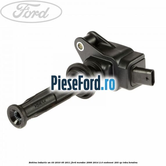 Bobina inductie an 03/2010-05/2011 Ford Mondeo 2008-2014 2.0 EcoBoost 203 cp TNBA benzina