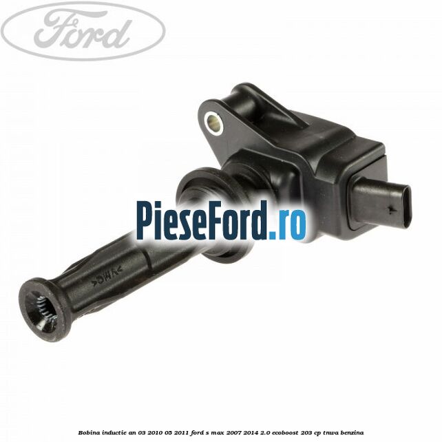 Bobina inductie an 03/2010-05/2011 Ford S-Max 2007-2014 2.0 EcoBoost 203 cp TNWA benzina