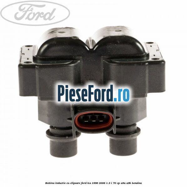 Bobina inductie cu clipsare Ford Ka 1996-2008 1.3 i 70 cp A9A, A9B benzina