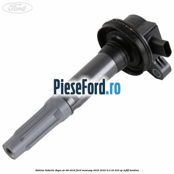 Bobina inductie dupa an 06/2016 Ford Mustang 2015-2018 5.0 V8 418 cp MF8F benzina