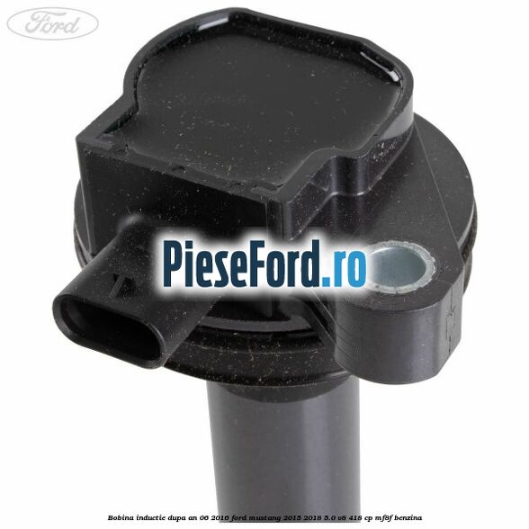 Bobina inductie dupa an 06/2016 Ford Mustang 2015-2018 5.0 V8 418 cp MF8F benzina