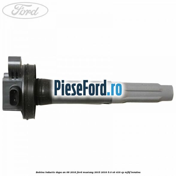 Bobina inductie dupa an 06/2016 Ford Mustang 2015-2018 5.0 V8 418 cp MF8F benzina