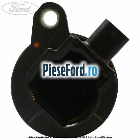 Bobina inductie dupa an 06/2016 Ford Mustang 2015-2018 5.0 V8 418 cp MF8F benzina