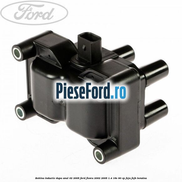 Bobina inductie dupa anul 02/2005 Ford Fiesta 2002-2005 1.4 16V 80 cp FXJA, FXJB benzina