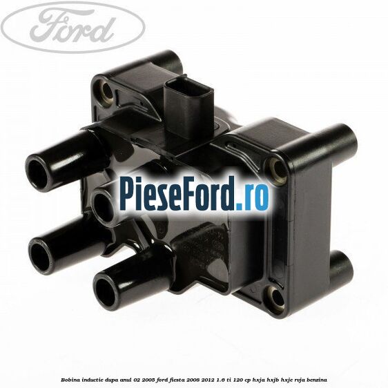 Bobina inductie dupa anul 02/2005 Ford Fiesta 2008-2012 1.6 Ti 120 cp HXJA, HXJB, HXJE, RVJA benzina