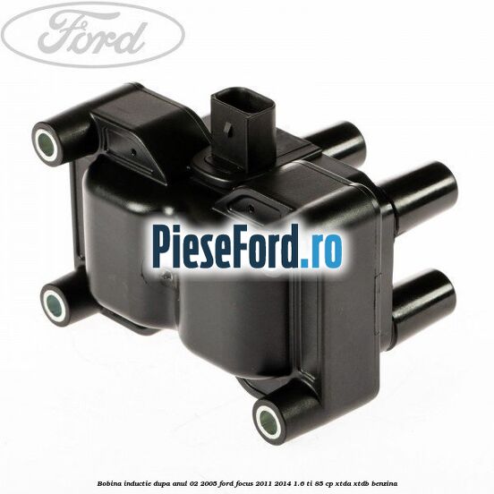 Bobina inductie dupa anul 02/2005 Ford Focus 2011-2014 1.6 Ti 85 cp Bobina inductie dupa anul 02/2005 Ford Focus 2011-2014 1.6 Ti 85 cp XTDA, XTDB benzina