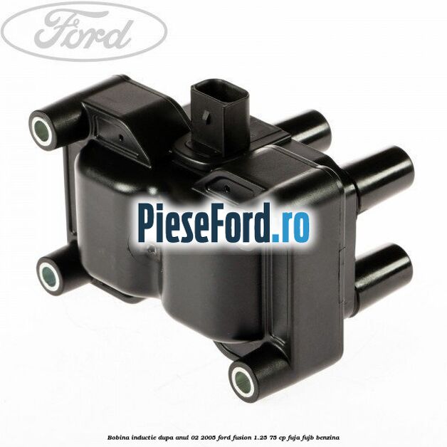 Bobina inductie dupa anul 02/2005 Ford Fusion 1.25 75 cp FUJA, FUJB benzina