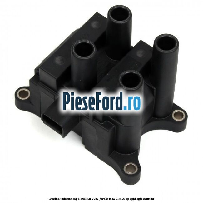 Bobina inductie dupa anul 02/2011 Ford B-Max 1.4 90 cp SPJD, SPJE benzina
