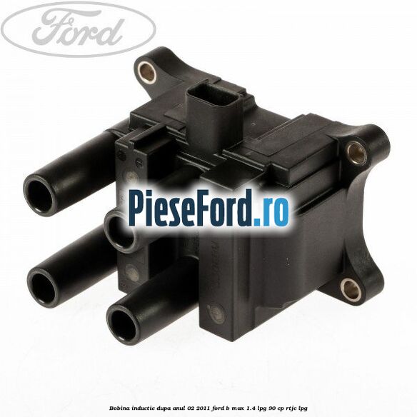 Bobina inductie dupa anul 02/2011 Ford B-Max 1.4 LPG 90 cp RTJC LPG