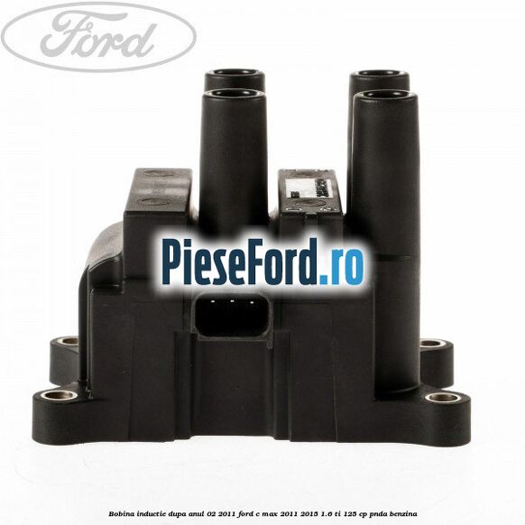 Bobina inductie dupa anul 02/2011 Ford C-Max 2011-2015 1.6 Ti 125 cp PNDA benzina