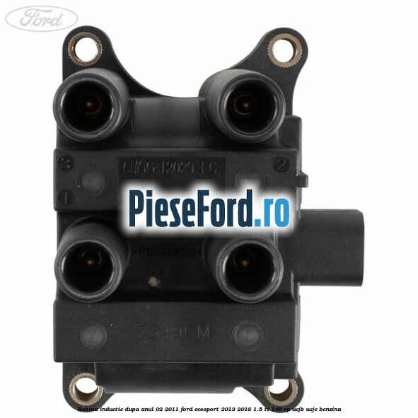 Bobina inductie dupa anul 02/2011 Ford EcoSport 2013-2018 1.5 Ti 140 cp UEJB, UEJE benzina