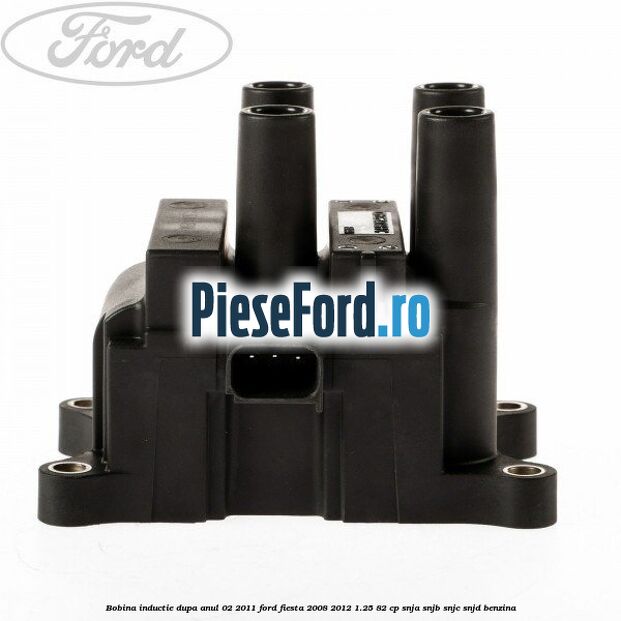 Bobina inductie dupa anul 02/2011 Ford Fiesta 2008-2012 1.25 82 cp Bobina inductie dupa anul 02/2011 Ford Fiesta 2008-2012 1.25 82 cp SNJA, SNJB, SNJC, SNJD benzina