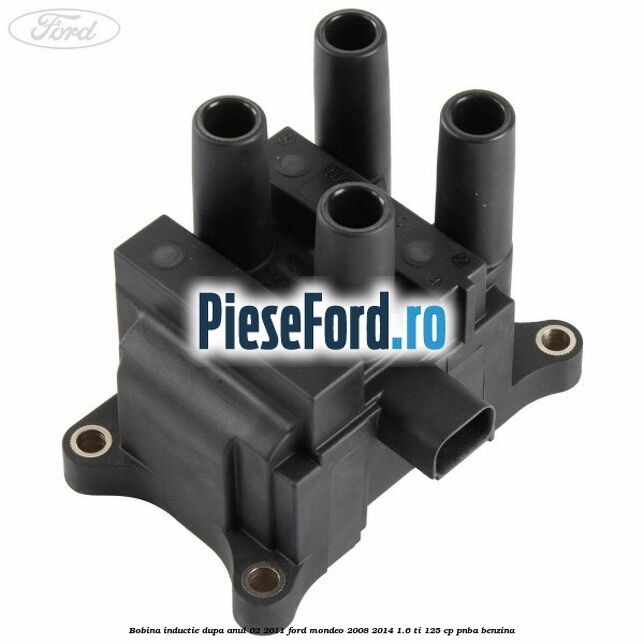 Bobina inductie dupa anul 02/2011 Ford Mondeo 2008-2014 1.6 Ti 125 cp PNBA benzina
