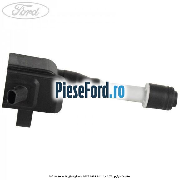 Bobina inductie Ford Fiesta 2017-2023 1.1 Ti-VCT 75 cp FSJB benzina