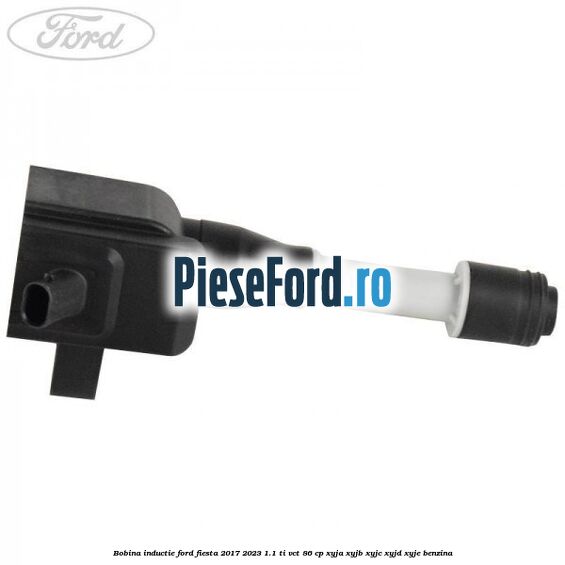 Bobina inductie Ford Fiesta 2017-2023 1.1 Ti-VCT 86 cp Bobina inductie Ford Fiesta 2017-2023 1.1 Ti-VCT 86 cp XYJA, XYJB, XYJC, XYJD, XYJE benzina