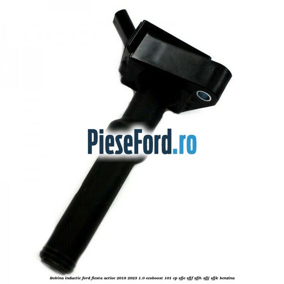 Bobina inductie Ford Fiesta Active 2018-2023 1.0 EcoBoost 101 cp SFJE, SFJF, SFJH, SFJJ, SFJK benzina