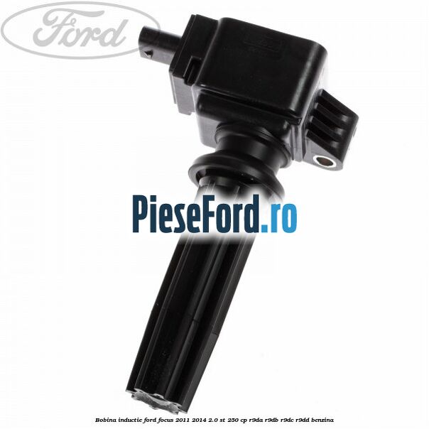 Bobina inductie Ford Focus 2011-2014 2.0 ST 250 cp R9DA, R9DB, R9DC, R9DD benzina