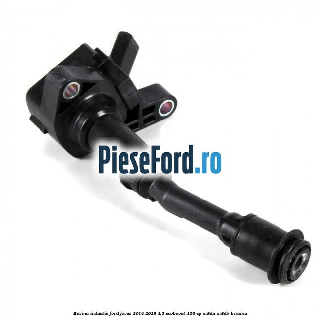 Bobina inductie Ford Focus 2014-2018 1.5 EcoBoost 150 cp M8DA, M8DB benzina
