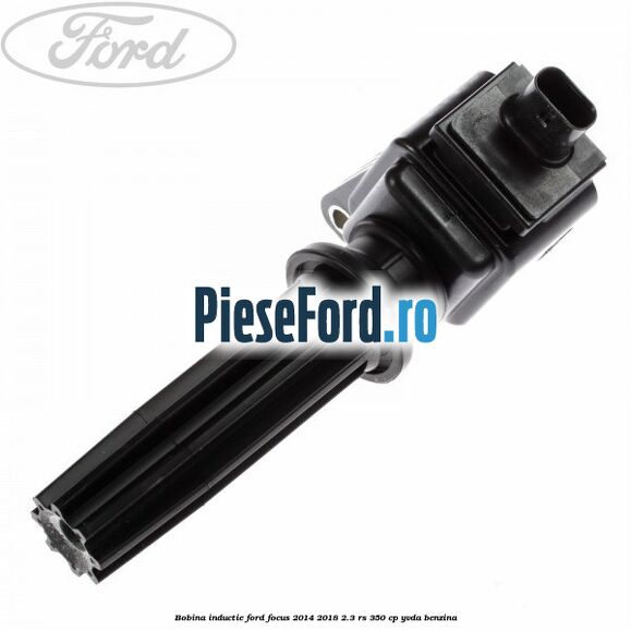 Bobina inductie Ford Focus 2014-2018 2.3 RS 350 cp YVDA benzina