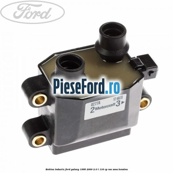 Bobina inductie Ford Galaxy 1995-2000 2.0 i 116 cp NSE, ZVSA benzina