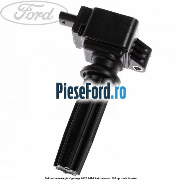 Bobina inductie Ford Galaxy 2007-2014 2.0 EcoBoost 199 cp TNWB benzina