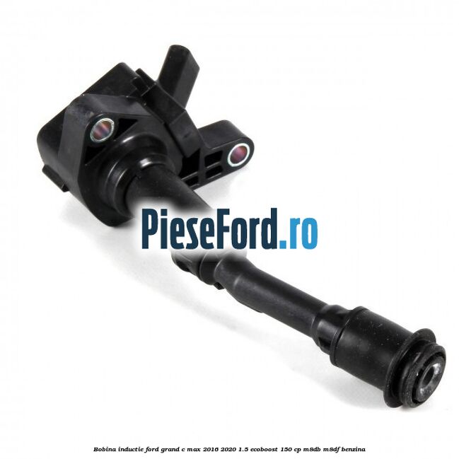 Bobina inductie Ford Grand C-Max 2016-2020 1.5 EcoBoost 150 cp M8DB, M8DF benzina