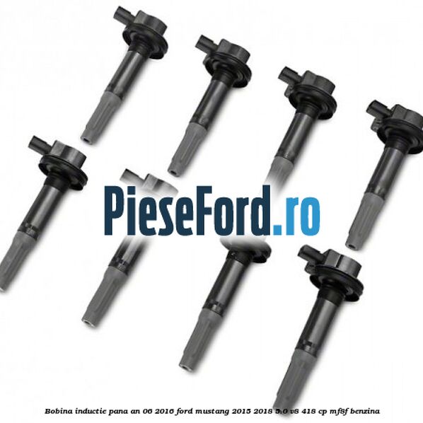 Bobina inductie pana an 06/2016 Ford Mustang 2015-2018 5.0 V8 418 cp MF8F benzina