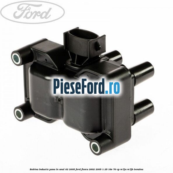 Bobina inductie pana in anul 02/2005 Ford Fiesta 2002-2005 1.25 16V 70 cp M7JA, M7JB benzina
