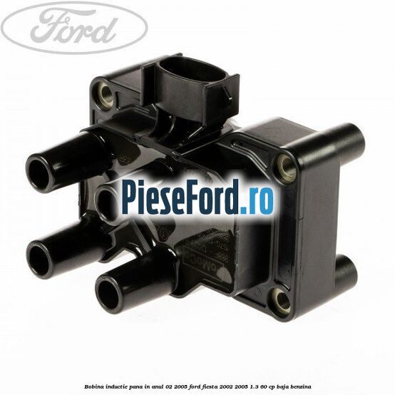 Bobina inductie pana in anul 02/2005 Ford Fiesta 2002-2005 1.3 60 cp BAJA benzina