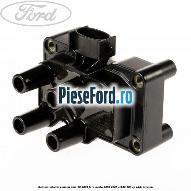 Bobina inductie pana in anul 02/2005 Ford Fiesta 2002-2005 ST150 150 cp N4JB benzina