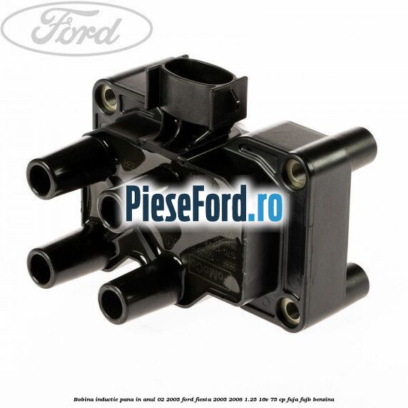 Bobina inductie pana in anul 02/2005 Ford Fiesta 2005-2008 1.25 16V 75 cp FUJA, FUJB benzina