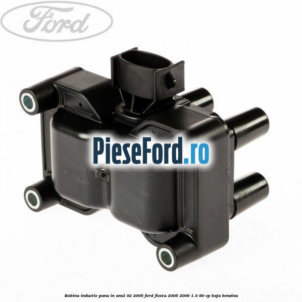Bobina inductie pana in anul 02/2005 Ford Fiesta 2005-2008 1.3 60 cp BAJA benzina