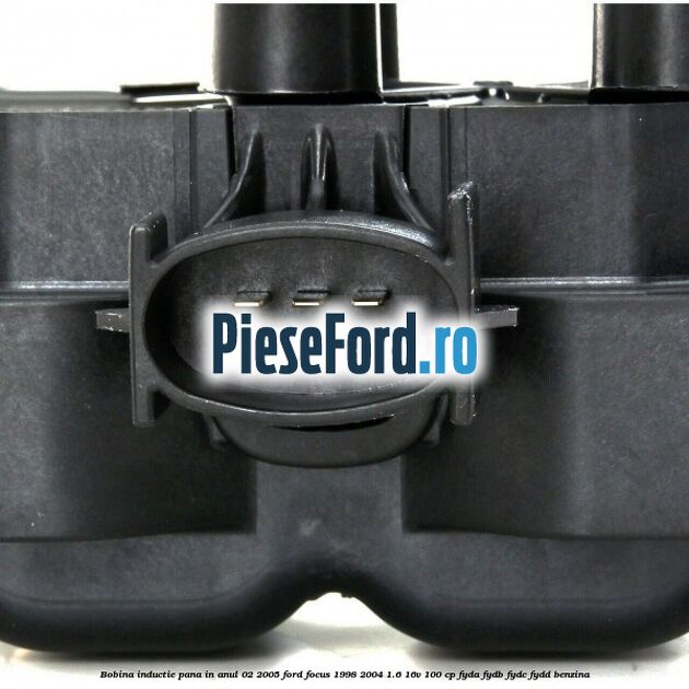 Bobina inductie pana in anul 02/2005 Ford Focus 1998-2004 1.6 16V 100 cp FYDA, FYDB, FYDC, FYDD benzina
