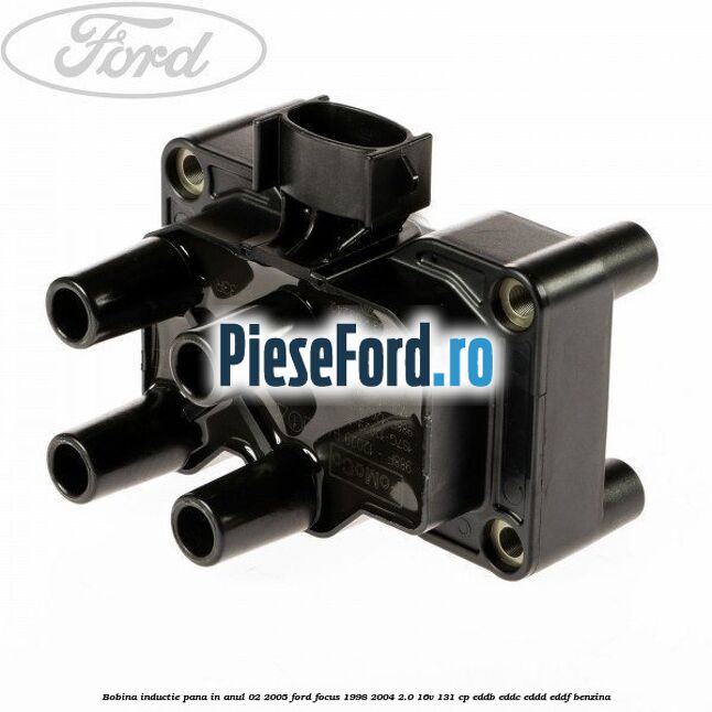 Bobina inductie pana in anul 02/2005 Ford Focus 1998-2004 2.0 16V 131 cp Bobina inductie pana in anul 02/2005 Ford Focus 1998-2004 2.0 16V 131 cp EDDB, EDDC, EDDD, EDDF benzina