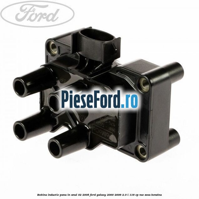 Bobina inductie pana in anul 02/2005 Ford Galaxy 2000-2006 2.0 i 116 cp NSE, ZVSA benzina