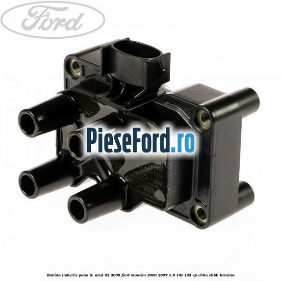 Bobina inductie pana in anul 02/2005 Ford Mondeo 2000-2007 1.8 16V 125 cp CHBA, CHBB benzina
