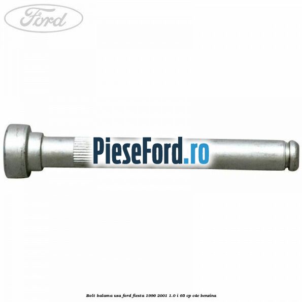 Bolt balama usa Ford Fiesta 1996-2001 1.0 i 65 cp C4E benzina