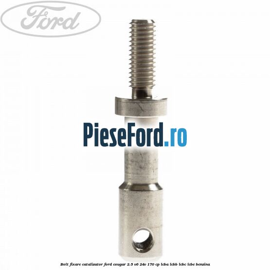 Bolt fixare catalizator Ford Cougar 2.5 V6 24V 170 cp LCBA, LCBB, LCBC, LCBE benzina