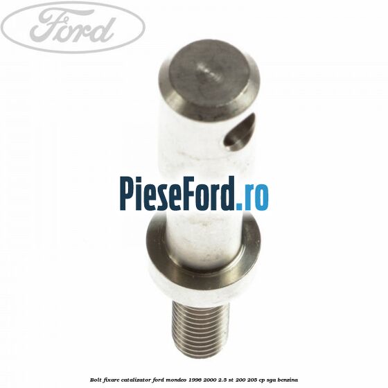 Bolt fixare catalizator Ford Mondeo 1996-2000 2.5 ST 200 205 cp Bolt fixare catalizator Ford Mondeo 1996-2000 2.5 ST 200 205 cp SGA benzina