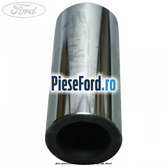 Bolt piston Ford B-Max 1.6 TDCi 95 cp T3JB diesel