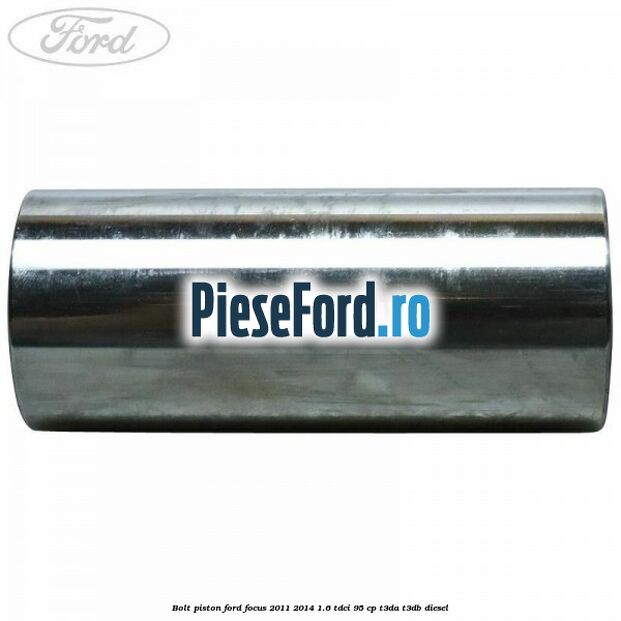 Bolt piston Ford Focus 2011-2014 1.6 TDCi 95 cp T3DA, T3DB diesel
