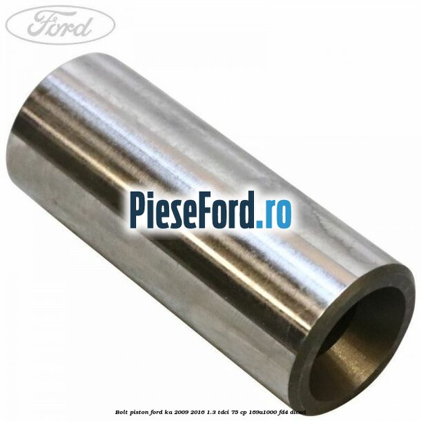 Bolt piston Ford Ka 2009-2016 1.3 TDCi 75 cp 169A1000, FD4 diesel
