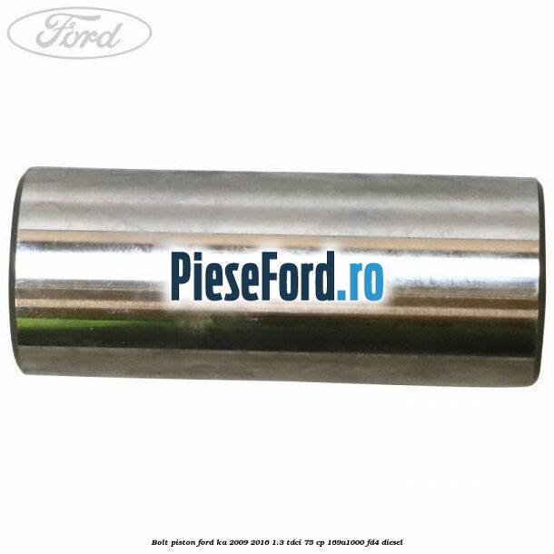 Bolt piston Ford Ka 2009-2016 1.3 TDCi 75 cp 169A1000, FD4 diesel
