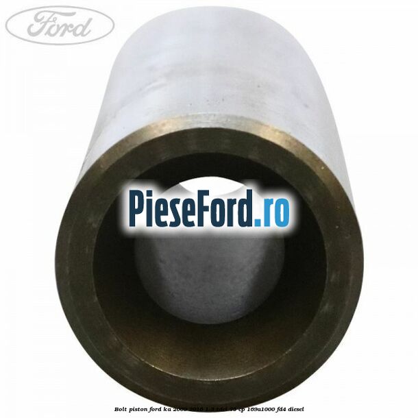 Bolt piston Ford Ka 2009-2016 1.3 TDCi 75 cp 169A1000, FD4 diesel