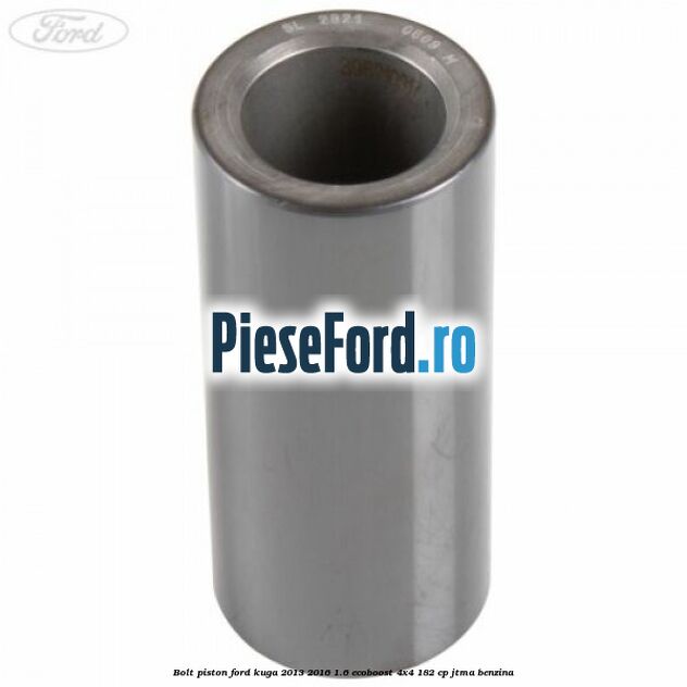 Bolt piston Ford Kuga 2013-2016 1.6 EcoBoost 4x4 182 cp JTMA benzina