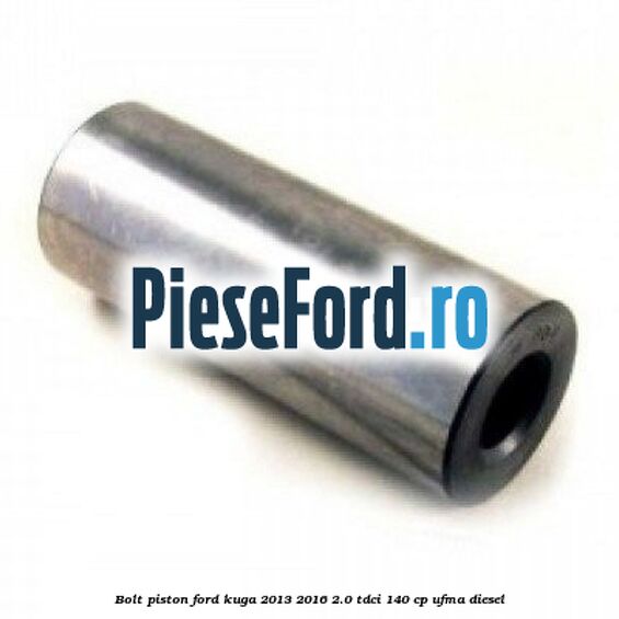 Bolt piston Ford Kuga 2013-2016 2.0 TDCi 140 cp UFMA diesel