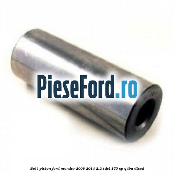 Bolt piston Ford Mondeo 2008-2014 2.2 TDCi 175 cp Q4BA diesel