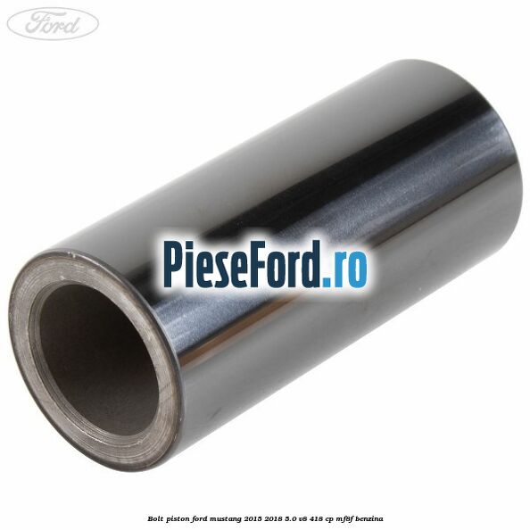 Bolt piston Ford Mustang 2015-2018 5.0 V8 418 cp Bolt piston Ford Mustang 2015-2018 5.0 V8 418 cp MF8F benzina