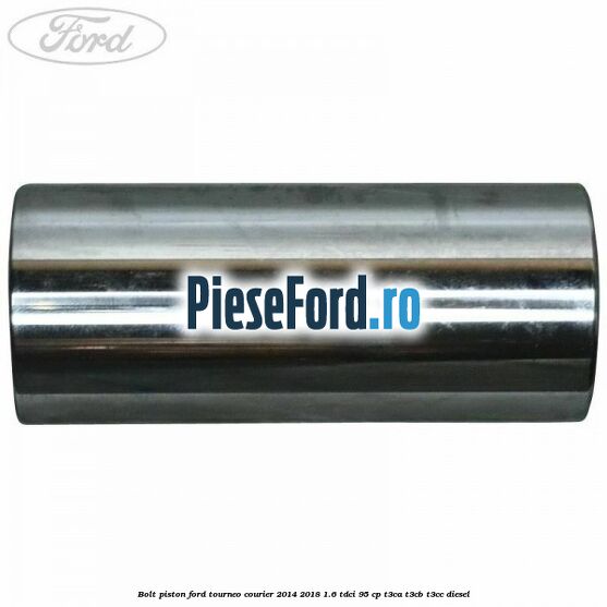 Bolt piston Ford Tourneo Courier 2014-2018 1.6 TDCi 95 cp T3CA, T3CB, T3CC diesel