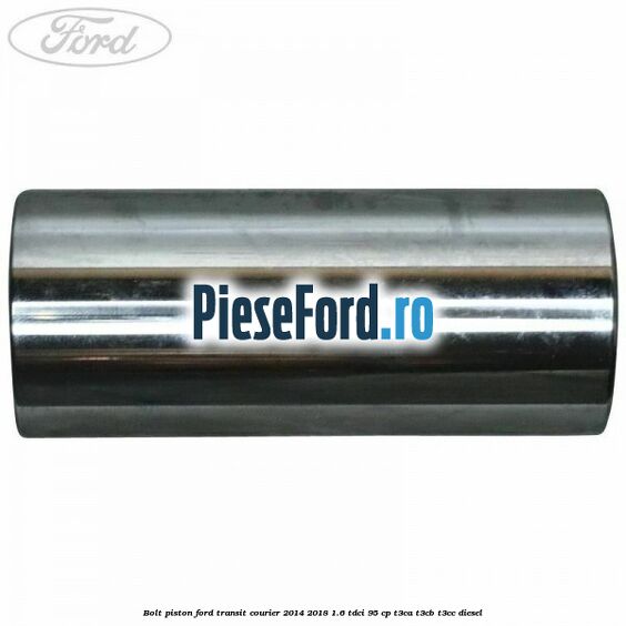 Bolt piston Ford Transit Courier 2014-2018 1.6 TDCi 95 cp T3CA, T3CB, T3CC diesel